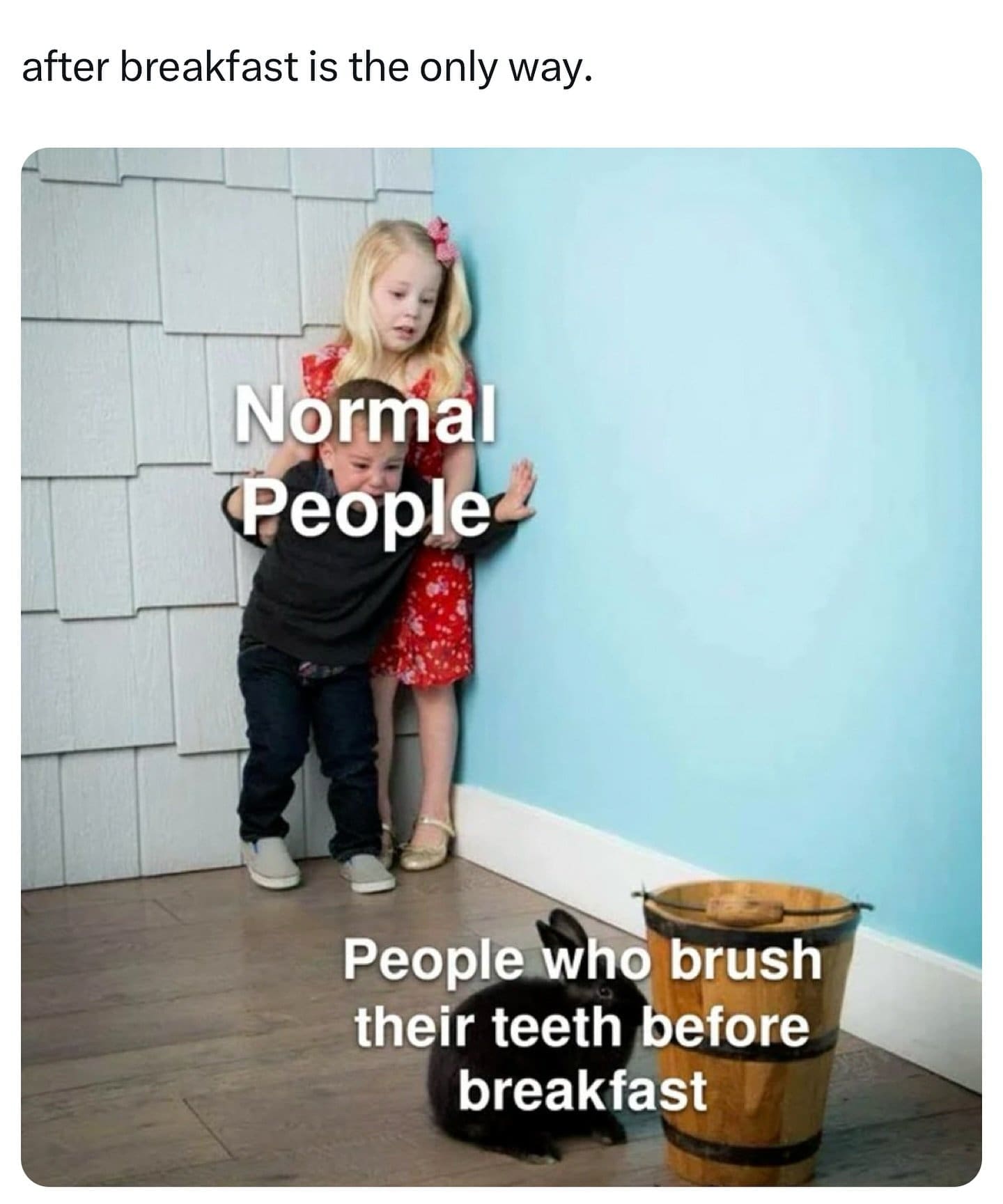 after breakfast is the only way. Normal People People who brush their teeth before breakfast