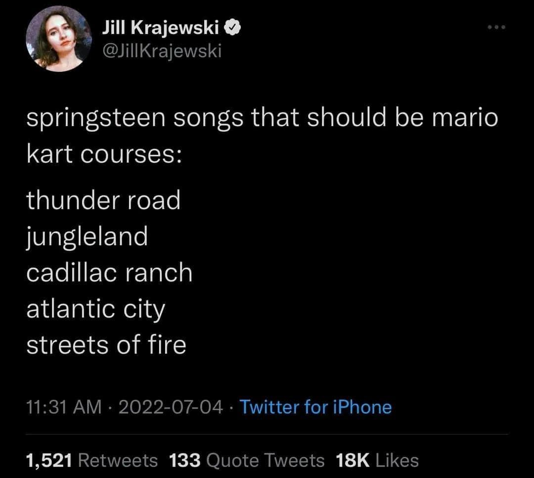 springsteen songs that should be mario kart courses: thunder road jungleland cadillac ranch atlantic city streets of fire
