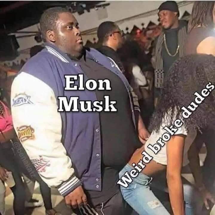 Elon Musk @benakatz Weird broke dudes