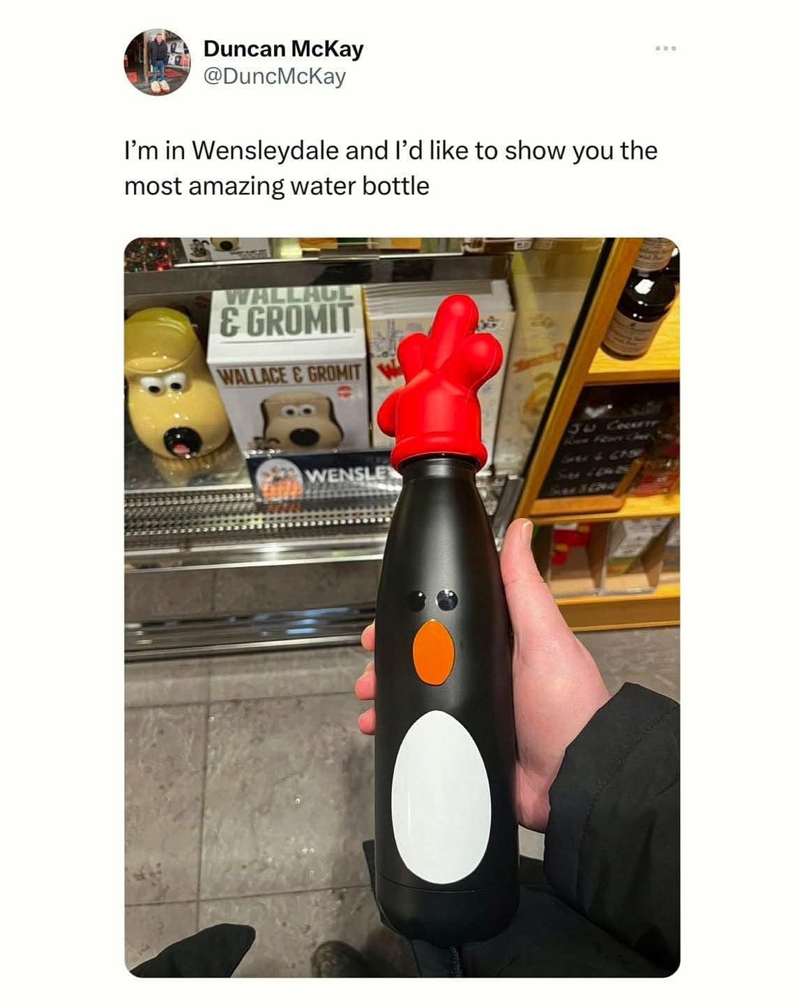 Duncan McKay @DuncMcKay I'm in Wensleydale and I'd like to show you the most amazing water bottle HLLAUL & GROMIT WALLAR WENSLE