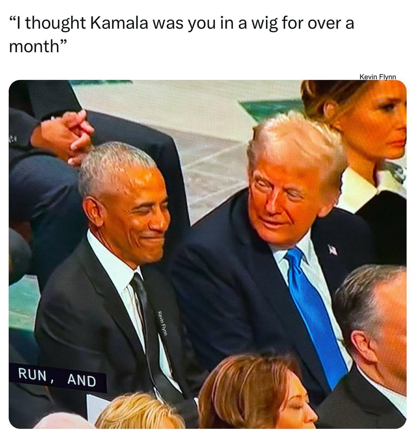 "I thought Kamala was you in a wig for over a month" Kevin Flynn Kevin Flynn RUN, AND