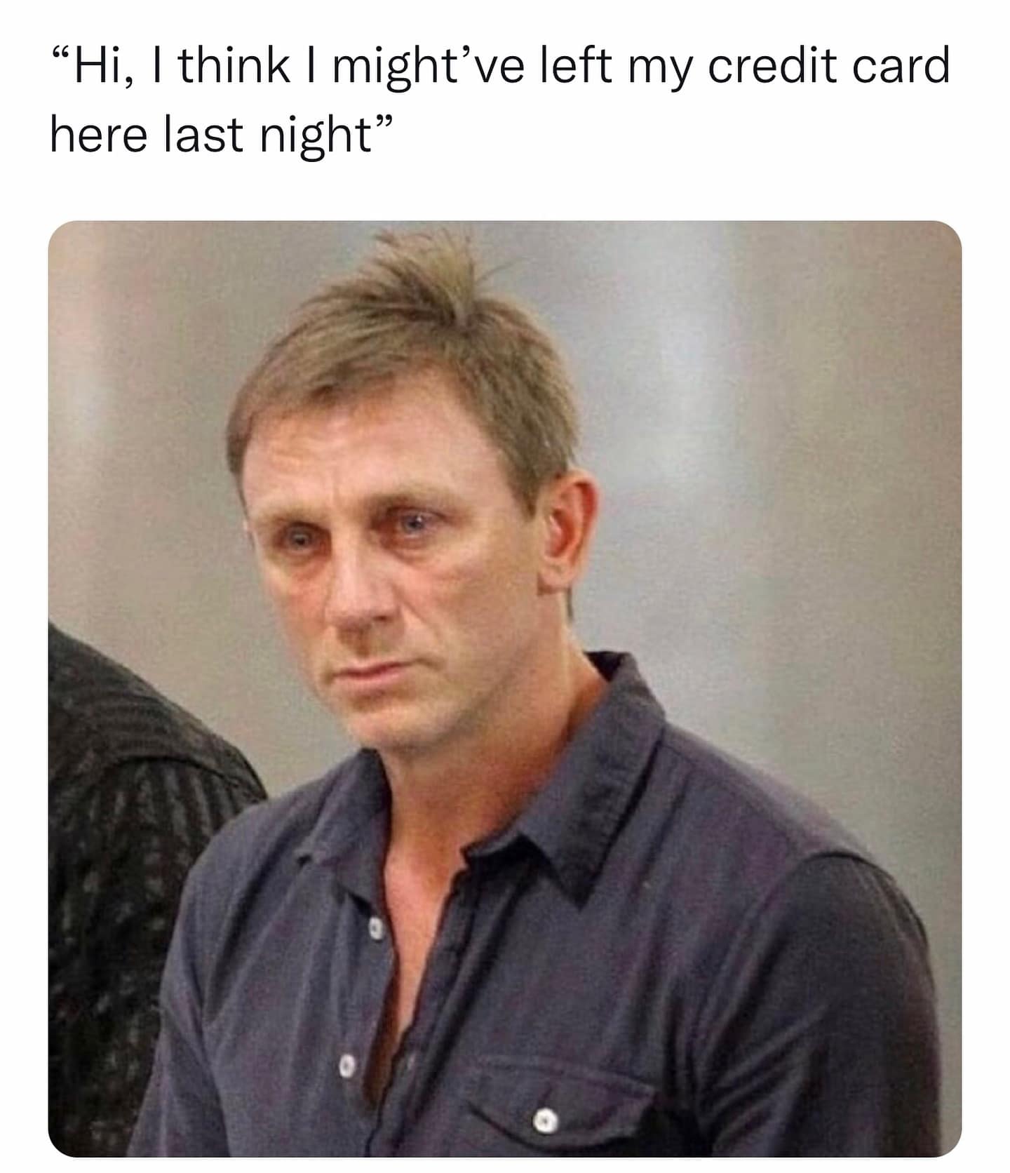 "Hi, I think I might've left my credit card here last night"