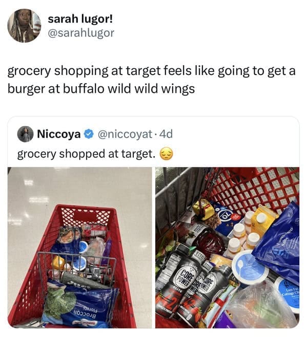 sarah lugor! @sarahlugor grocery shopping at target feels like going to get a burger at buffalo wild wild wings Niccoya ® @niccoyat • 4d grocery shopped at target. 7010gg 1032018