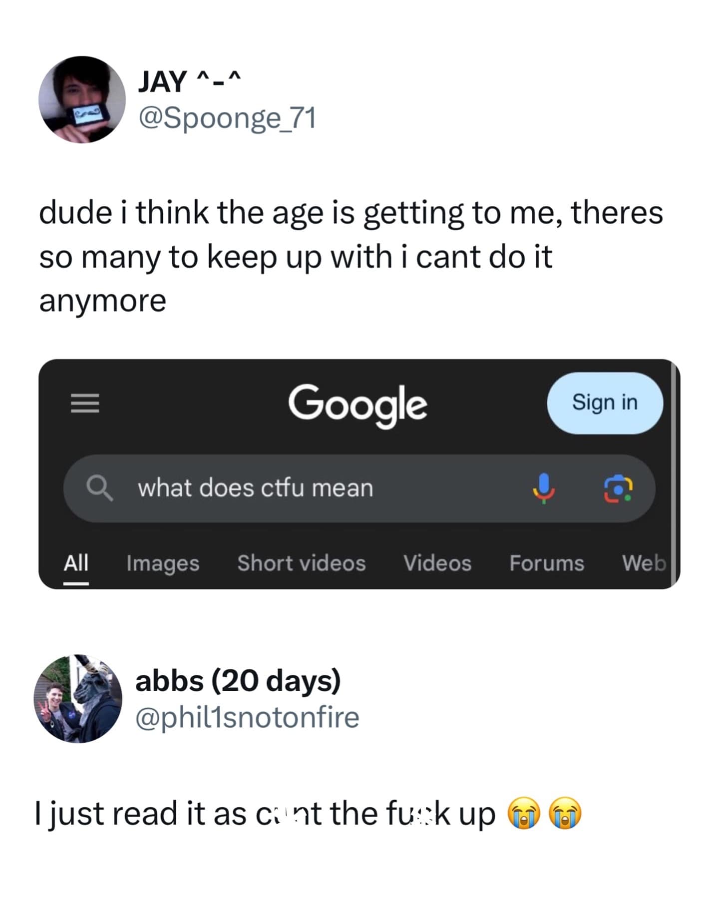 JAY ^-^ @Spoonge_71 dude i think the age is getting to me, theres so many to keep up with i cant do it anymore 三 Google Sign in what does ctfu mean All Images Short videos Videos Forums Web abbs (20 days) @phillsnotonfire Ijust read it as ci nt the fu:kup o o