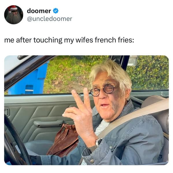 doomer @uncledoomer me after touching my wifes french fries: