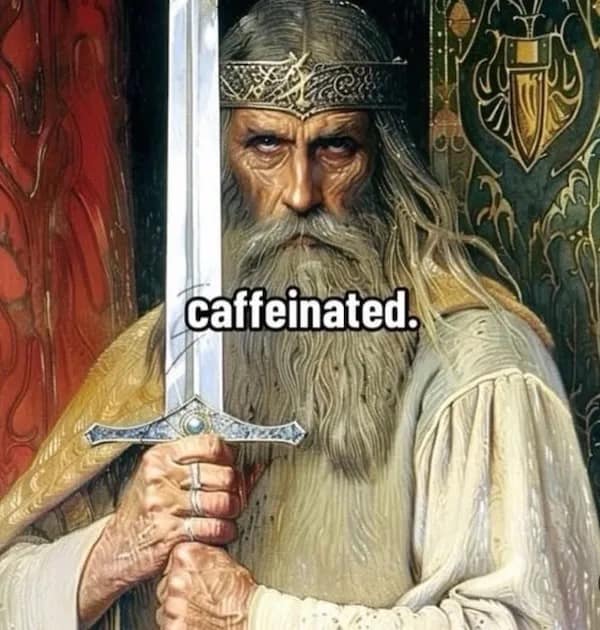 caffeinated.
