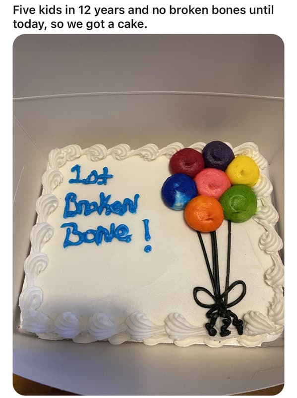 Five kids in 12 years and no broken bones until today, so we got a cake. 104 Bnkeri Bone !
