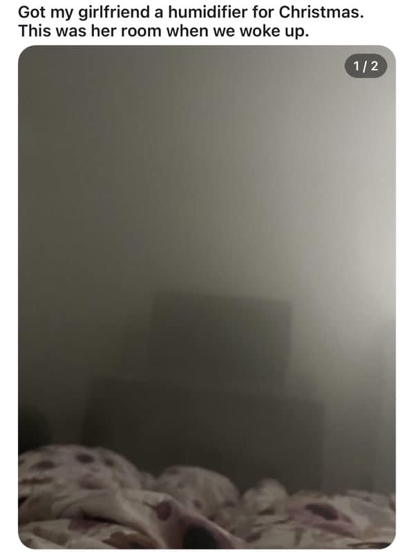 Got my girlfriend a humidifier for Christmas. This was her room when we woke up. 1 / 2