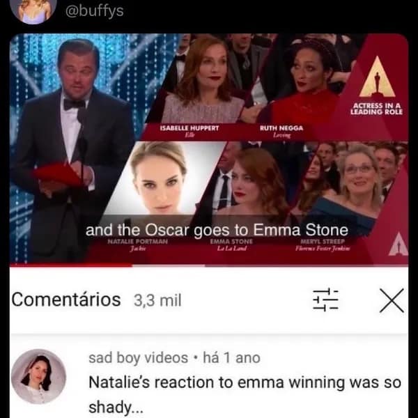 @buffys A ARDING ROGE ISABELLE HUPPERT RUTH NEGGA and the Oscar goes to Emma Stone NATALIE PORTMAN EMMA STONE Jabi La LaLand MERTL STREET Firms Frites Jenkin Comentários 3,3 mil sad boy videos • há 1 ano Natalie's reaction to emma winning was so shady..