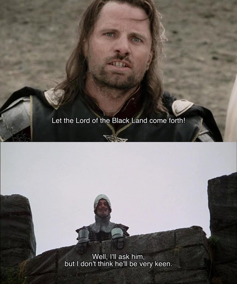 Let the Lord of the Black Land come forth! Well, I'll ask him, but I don't think he'll be very keen.