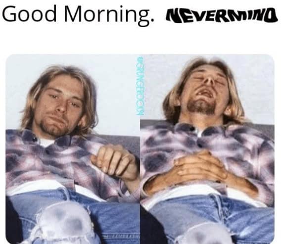 nirvana memes, nirvana humor, nirvana joke images, nirvana band memes, 90s rock memes, alternative music jokes, nineties rock humor, alt-rock comedic references, kurt cobain memes, kurt jokes, cobain images, iconic frontman humor