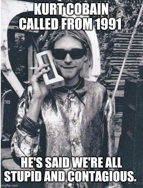 nirvana memes, nirvana humor, nirvana joke images, nirvana band memes, 90s rock memes, alternative music jokes, nineties rock humor, alt-rock comedic references, kurt cobain memes, kurt jokes, cobain images, iconic frontman humor