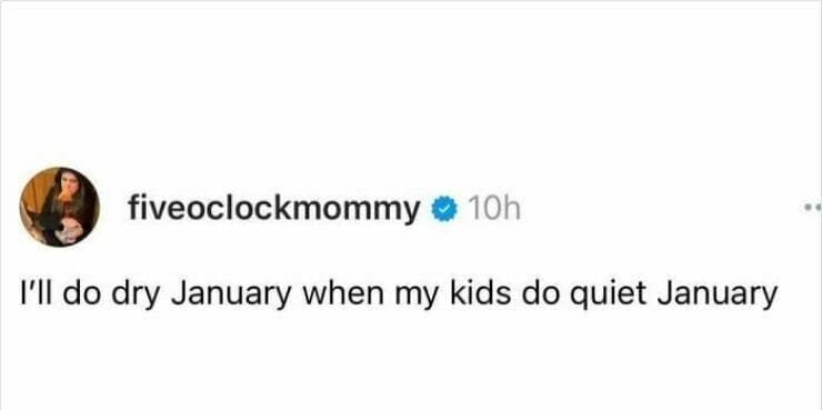 I'll do dry January when my kids do quiet January