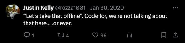 "Let's take that offline". Code for, we're not talking about that here.....or ever.