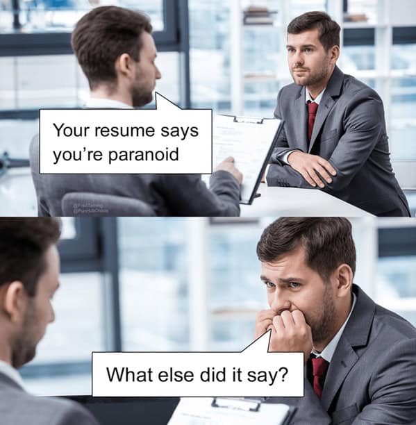 Your resume says you're paranoid What else did it say?