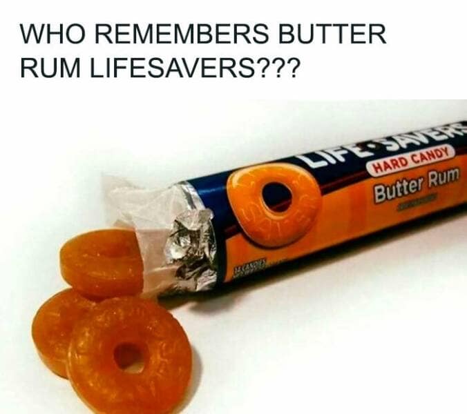 WHO REMEMBERS BUTTER RUM LIFESAVERS???