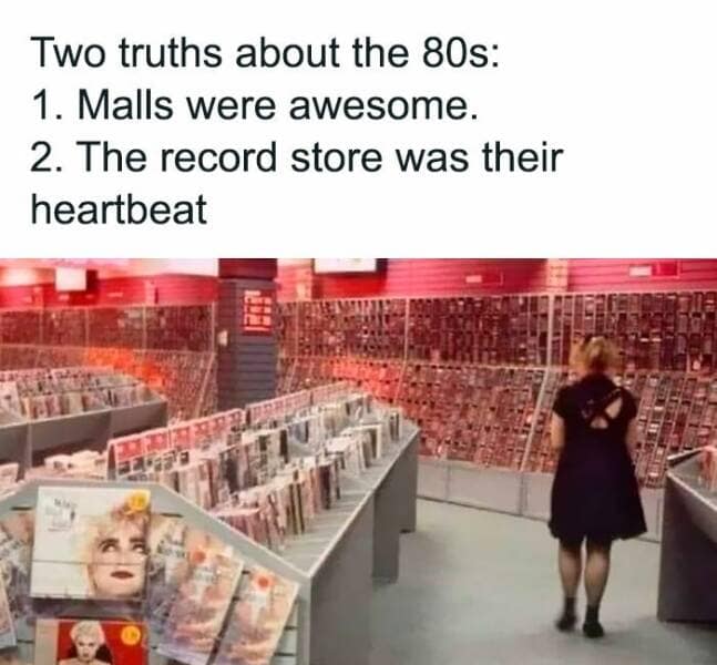 Two truths about the 80s: 1. Malls were awesome. 2. The record store was their heartbeat