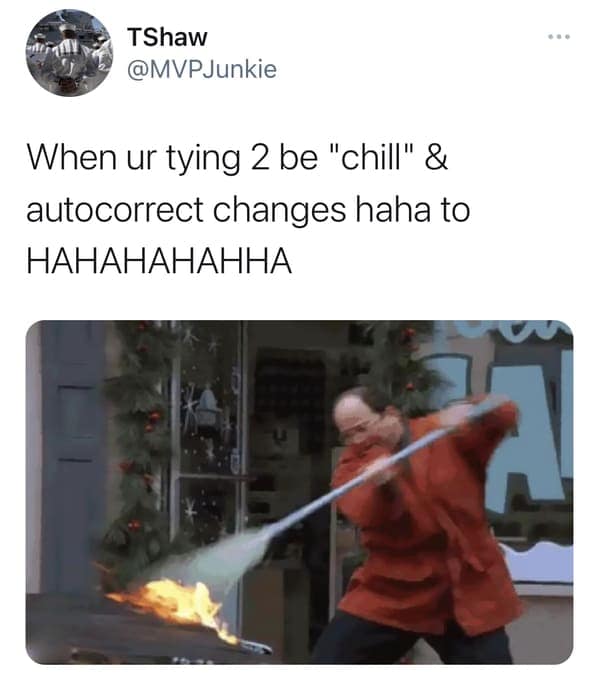When ur tying 2 be "chill" & autocorrect changes haha to НАНАНАНАННА