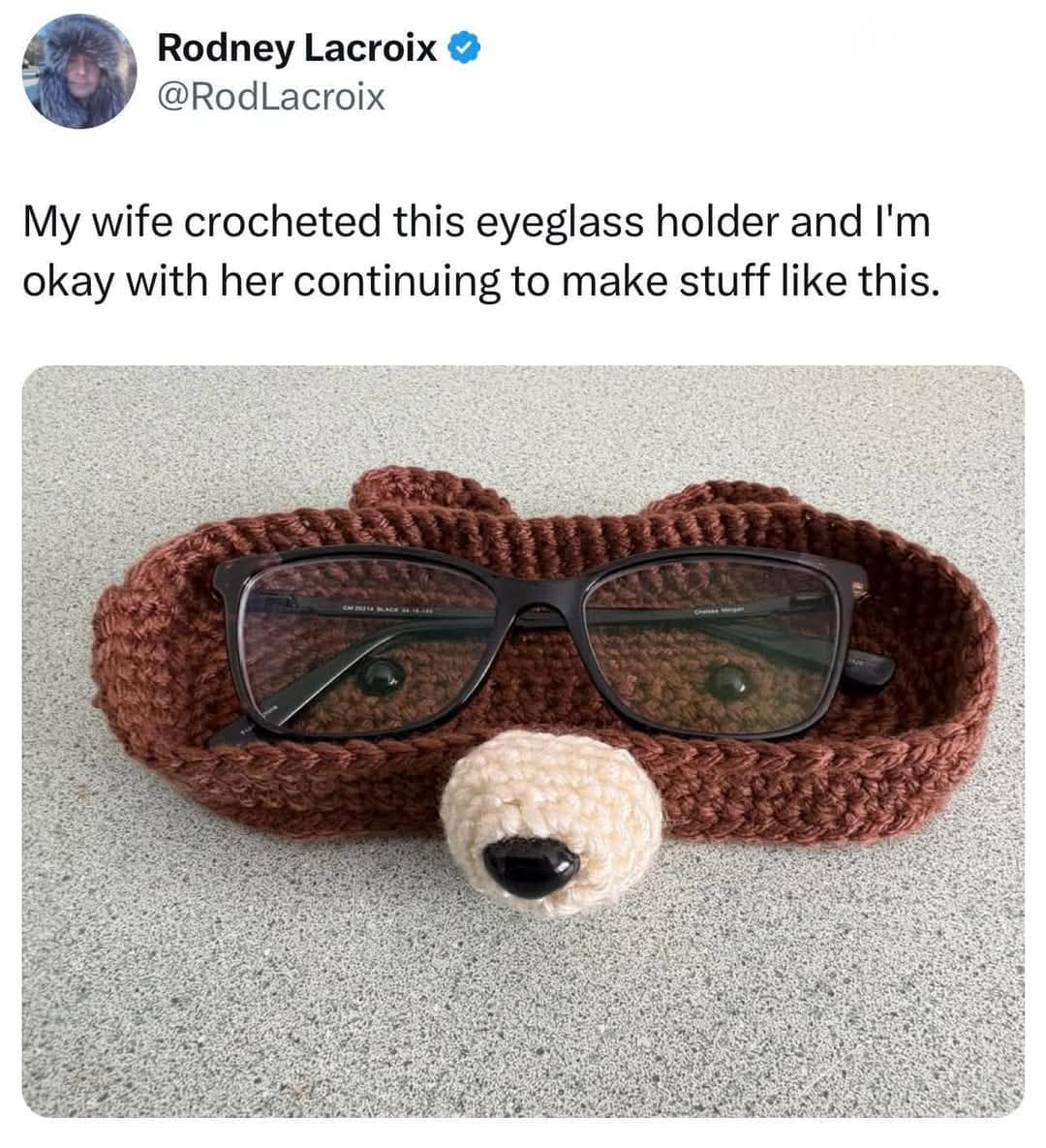 Rodney Lacroix • @RodLacroix My wife crocheted this eyeglass holder and I'm okay with her continuing to make stuff like this.