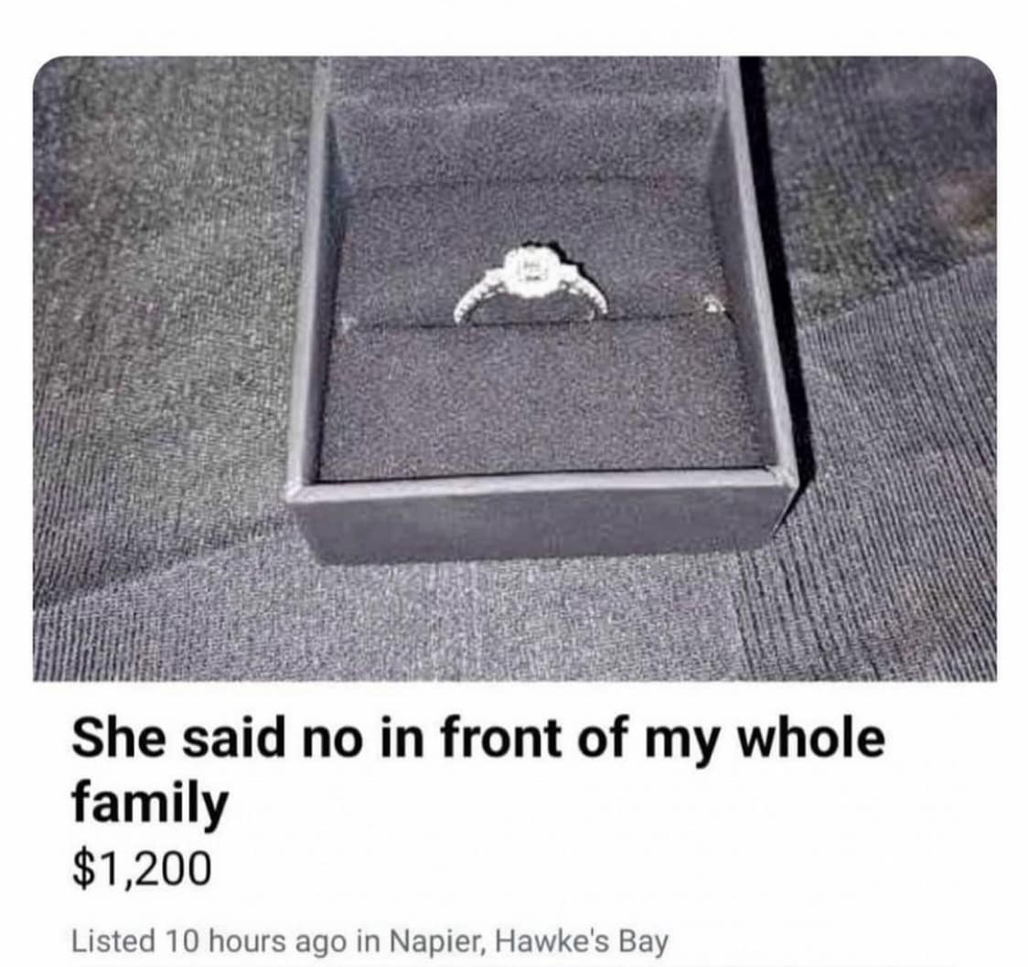 She said no in front of my whole family $1.200 Listed 10 hours ago in Napier, Hawke's Bay