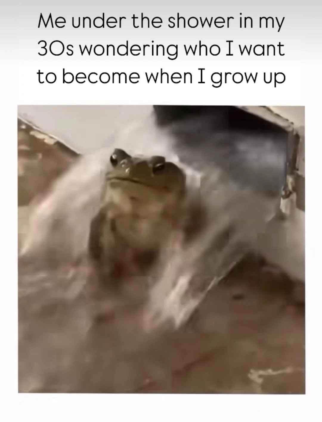 Me under the shower in my 30s wondering who I want to become when I grow up