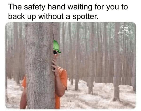 The safety hand waiting for you to back up without a spotter.