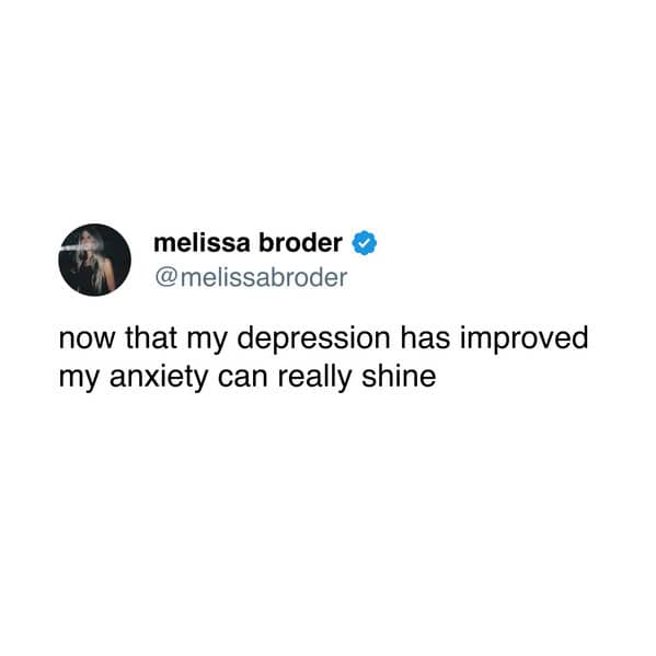 now that my depression has improved my anxiety can really shine