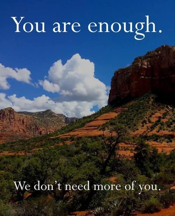 You are enough. We don't need more of you.