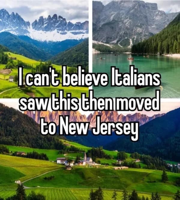 Ican't believe Italians saw this then moved to New Jersey