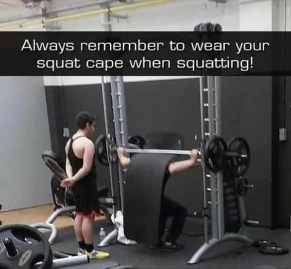 Always remember to wear your squat cape when squatting!
