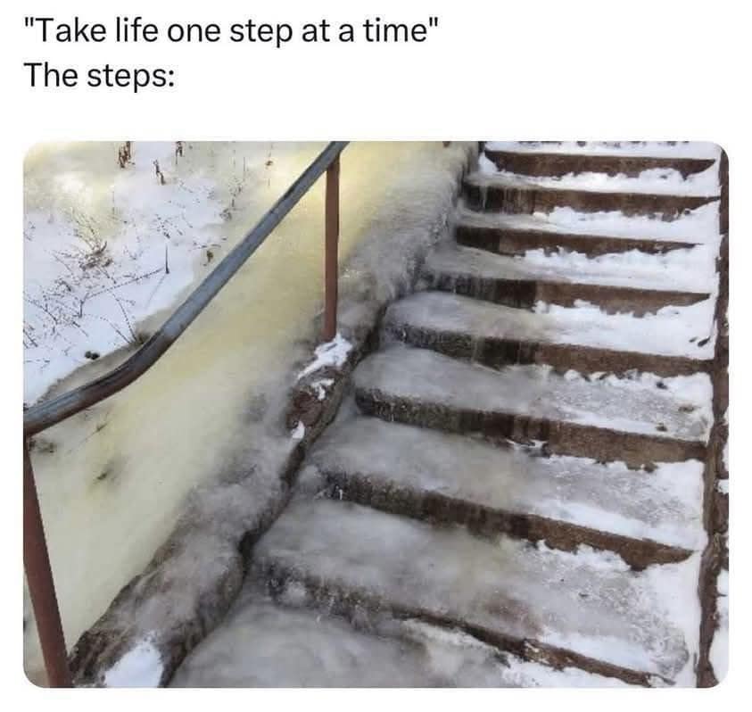 "Take life one step at a time" The steps: