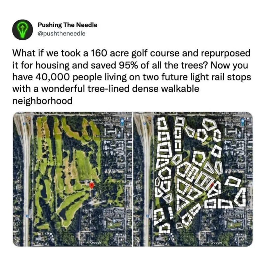 What if we took a 160 acre golf course and repurposed it for housing and saved 95% of all the trees? Now you have 40,000 people living on two future light rail stops with a wonderful tree-lined dense walkable neighborhood