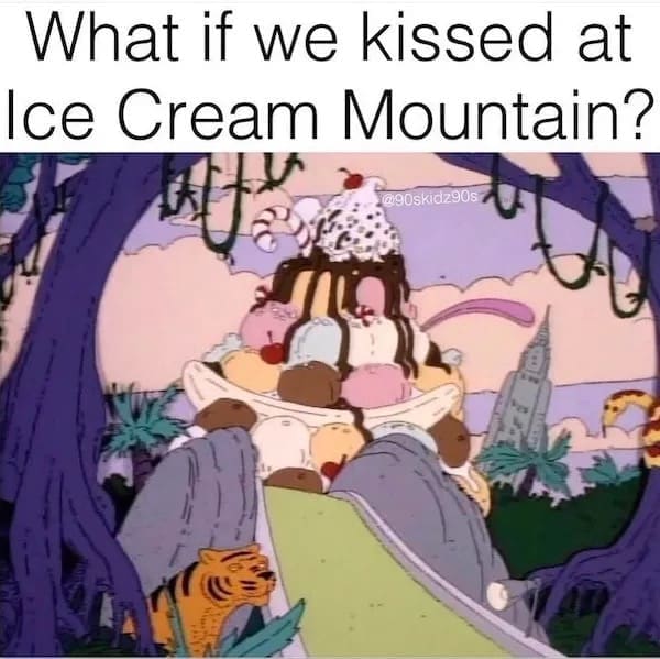 What if we kissed at Ice Cream Mountain?