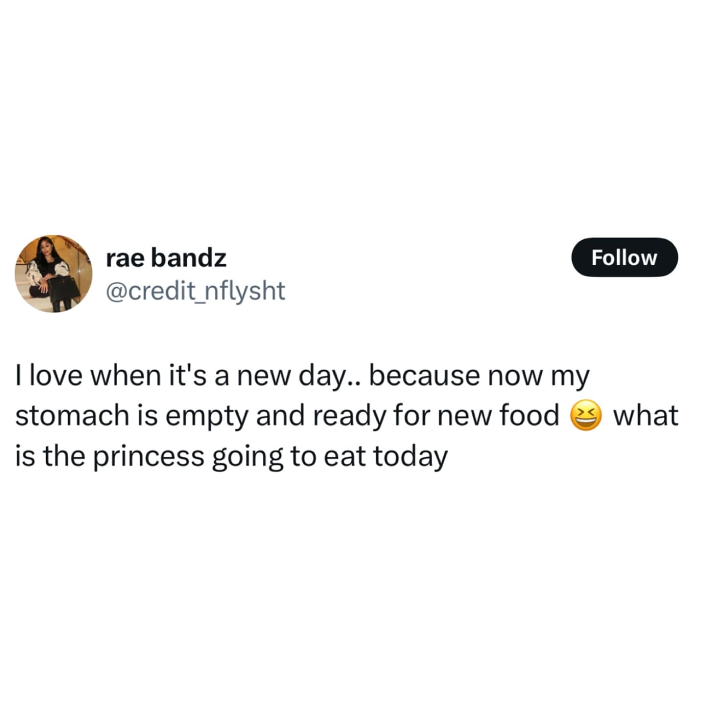 I love when it's a new day.. because now my stomach is empty and ready for new food es what is the princess going to eat today