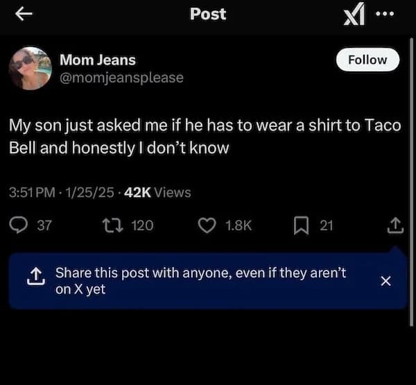 My son just asked me if he has to wear a shirt to Taco Bell and honestly I don't know