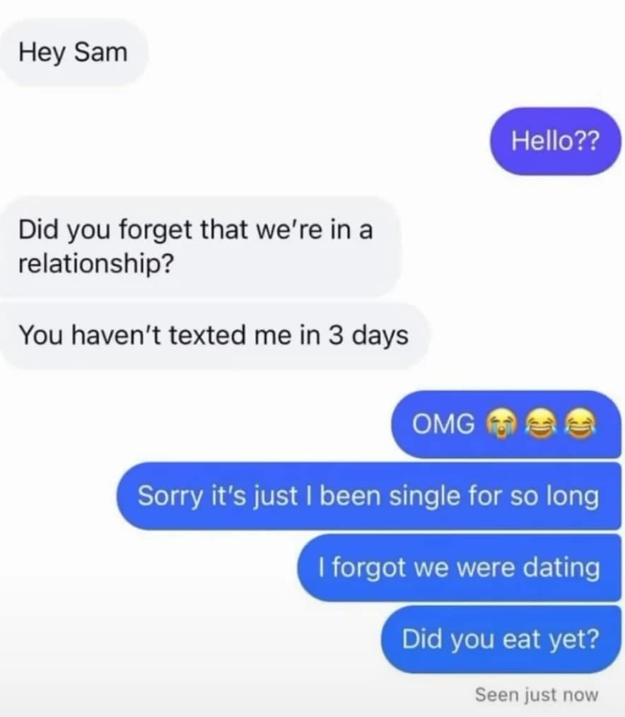 Hey Sam Hello?? Did you forget that we're in a relationship? You haven't texted me in 3 days