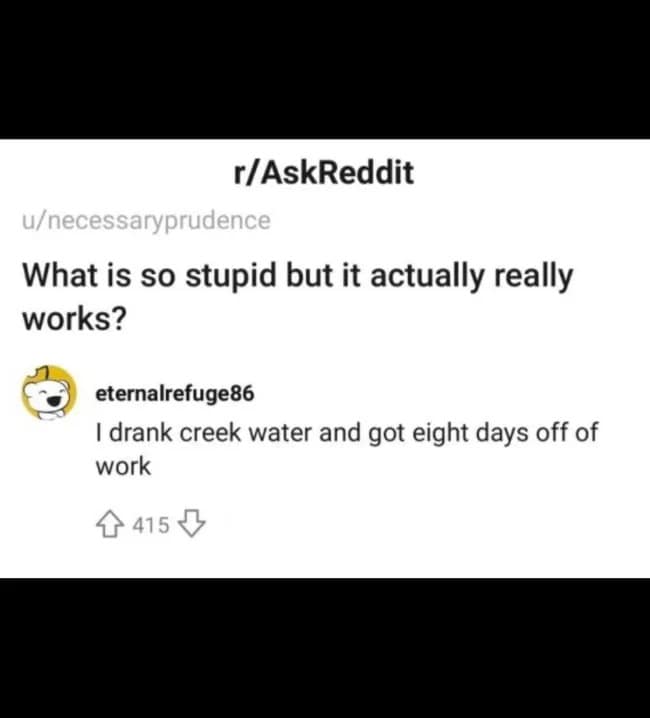 I drank creek water and got eight days off of work