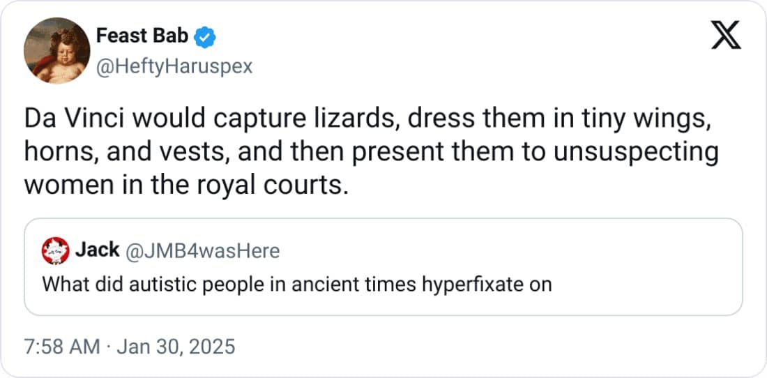 Da Vinci would capture lizards, dress them in tiny wings, horns, and vests, and then present them to unsuspecting women in the royal courts.