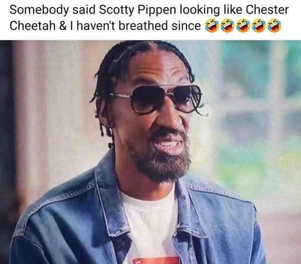 Somebody said Scotty Pippen looking like Chester Cheetah & I haven't breathed since