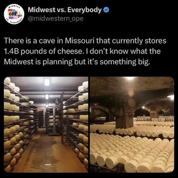 There is a cave in Missouri that currently stores 1.4B pounds of cheese. I don't know what the Midwest is planning but it's something big.