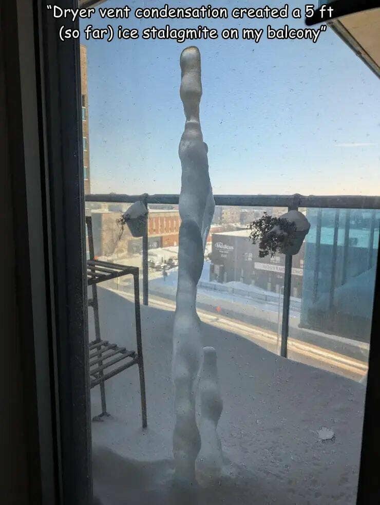 "Dryer vent condensation created a 5 ft (so far) ice stalagmite on my baleony"