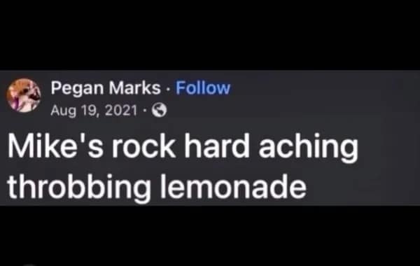 Mike's rock hard aching throbbing lemonade