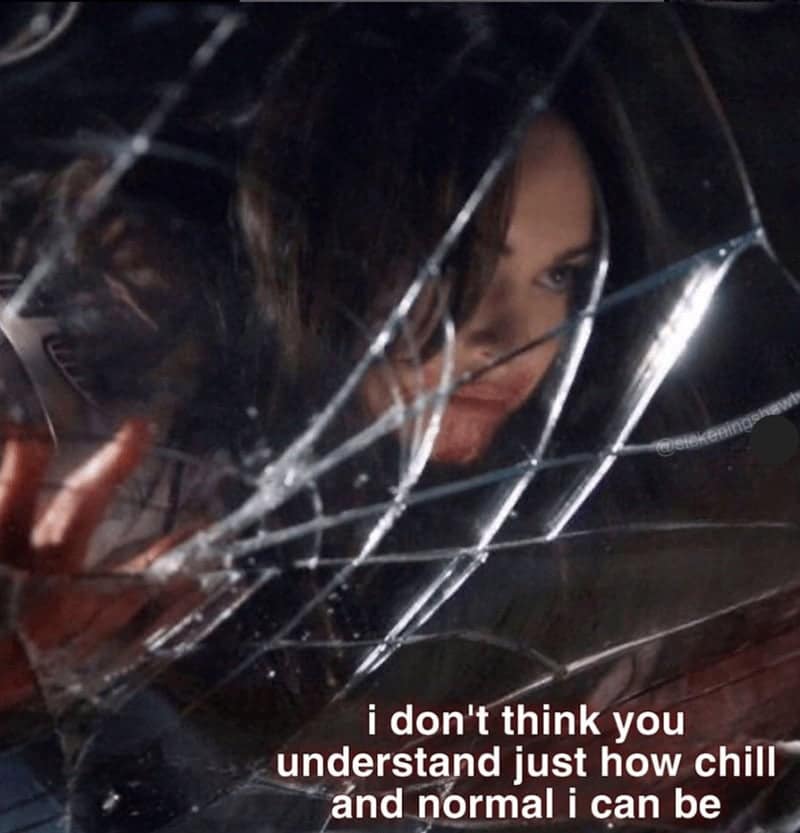 i don't think you understand just how chill and normal i can be