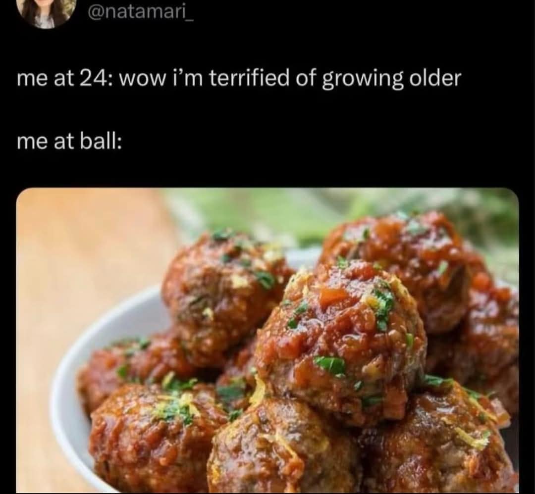 @natamari me at 24: wow i'm terrified of growing older me at ball: