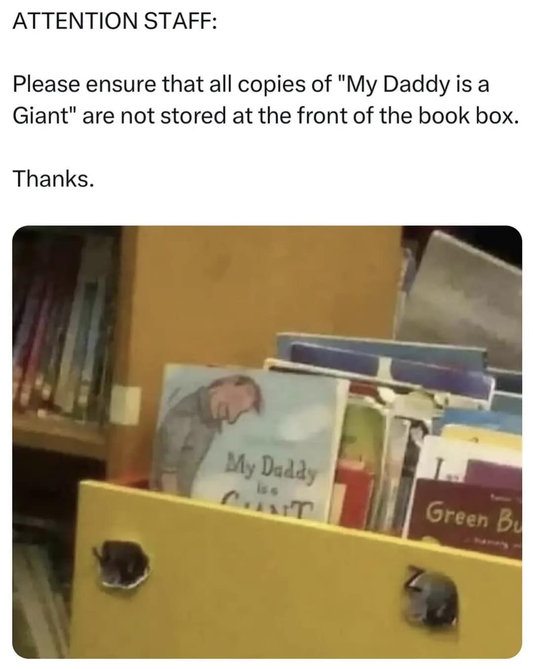 ATTENTION STAFF: Please ensure that all copies of "My Daddy is a Giant" are not stored at the front of the book box. Thanks. My Daddy Green B