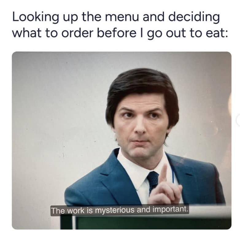 Severance memes, the work is mysterious and important memes, the work is mysterious and important, comedic series jokes, workplace memory jokes, corporate drama references, severence memes, adam scott memes