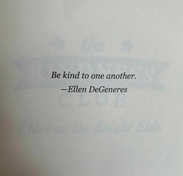 Be kind to one another. -Ellen DeGeneres