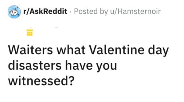 Waiters what Valentine day disasters have you witnessed?