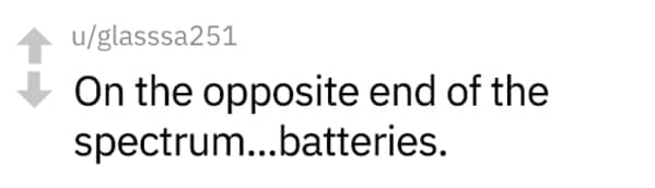 On the opposite end of the spectrum...batteries.
