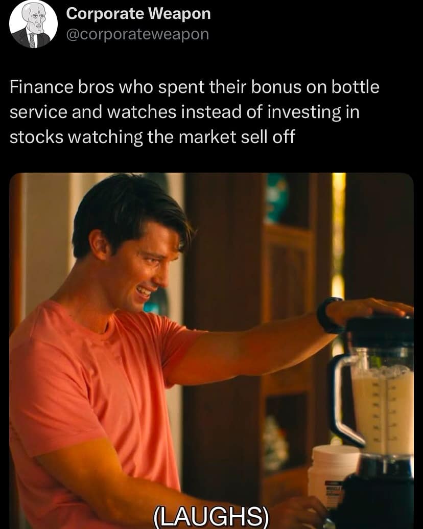 Finance bros who spent their bonus on bottle service and watches instead of investing in stocks watching the market sell off